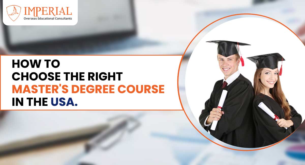 How to Choose the Right Master's Degree Course in the USA - Imperial Overseas Educational Consultant