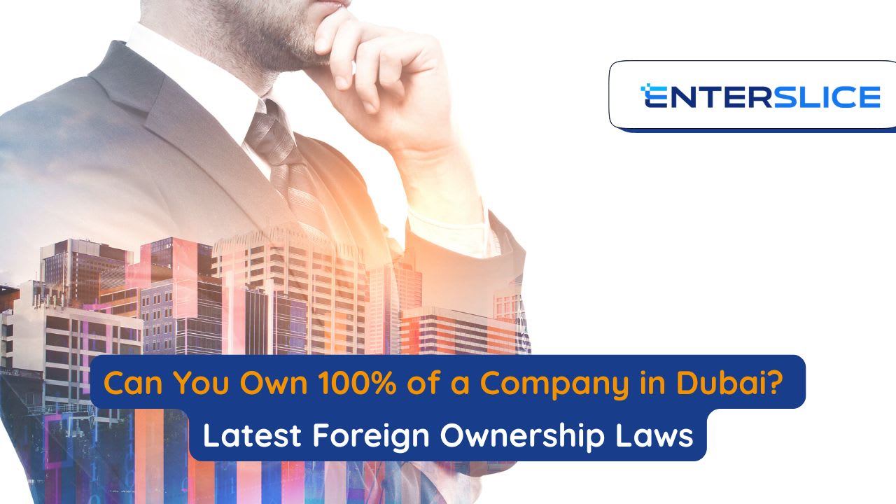 Can You Own 100% of a Company in Dubai? Latest Foreign Ownership Laws Explained