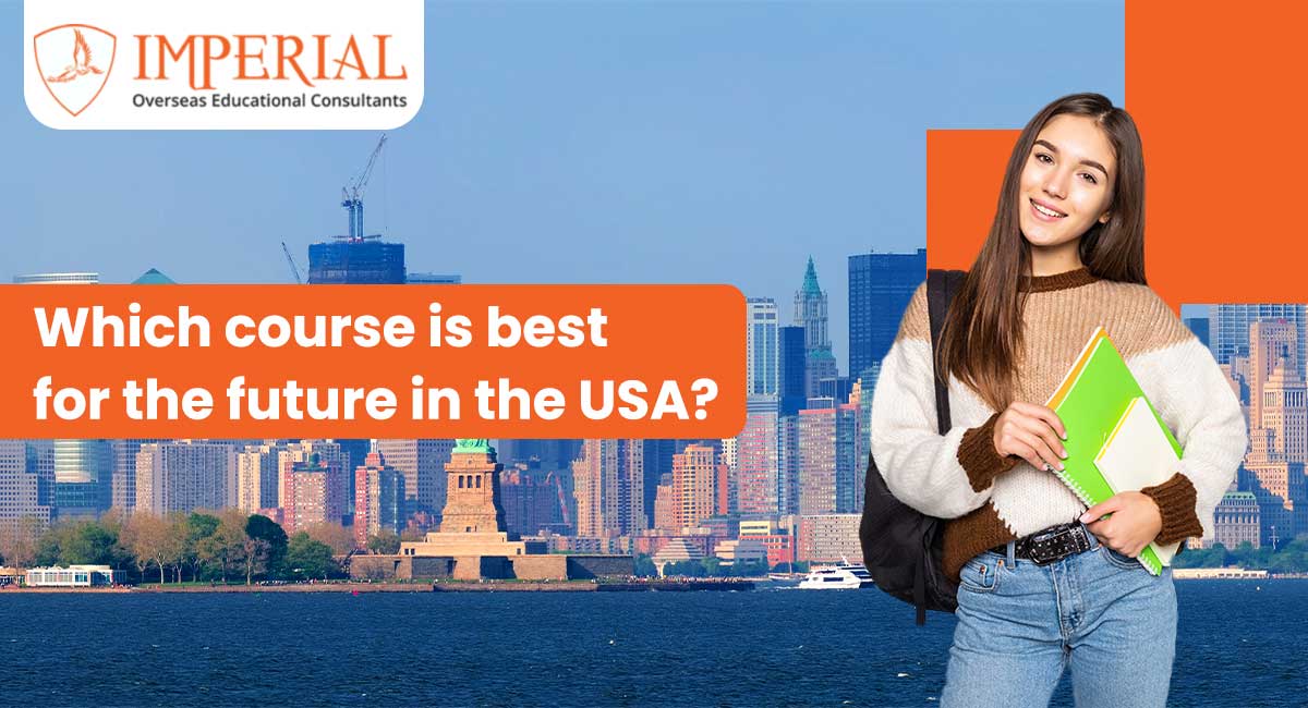 Which Course Is Best for the Future in the USA? - Imperial Overseas Educational Consultant