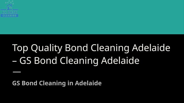 Top Quality Bond Cleaning Adelaide – GS Bond Cleaning Adelaide.pptx