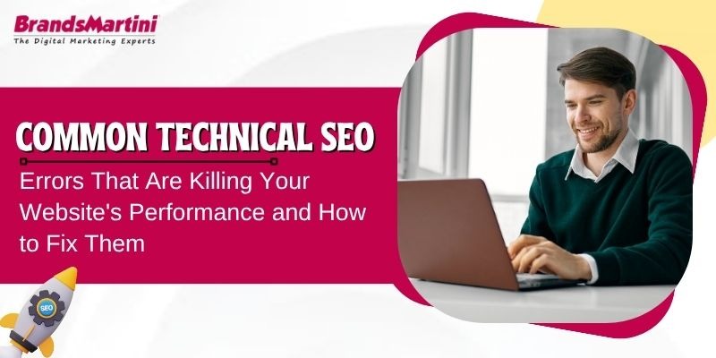 Common Technical SEO Errors That Are Killing Your Website’s Performance and How to Fix Them – Brands Martini