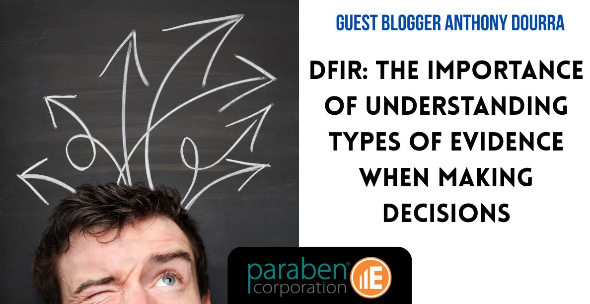 DFIR: The Importance of Understanding Types of Evidence When Making Decisions - Paraben Corporation