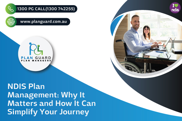 NDIS Plan Management: Why It Matters and How It Can Simplify Your Journey