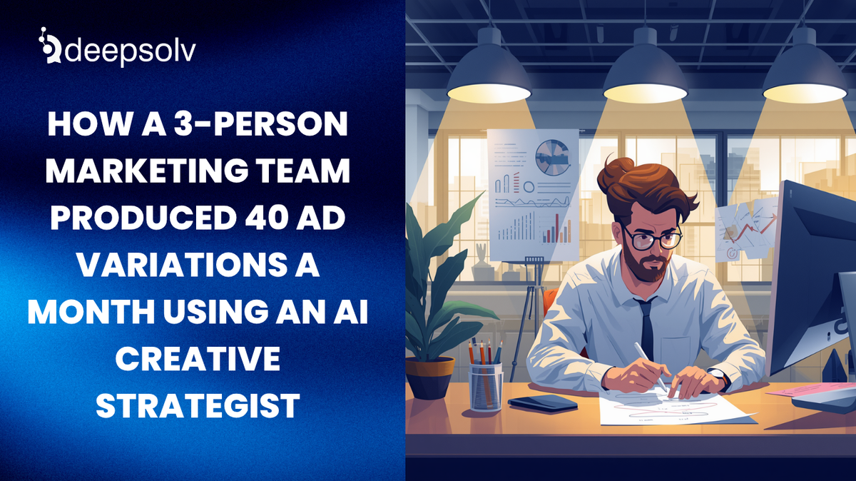 How a 3-Person Marketing Team Produced 40 Ad Variations a Month Using an AI Creative Strategist