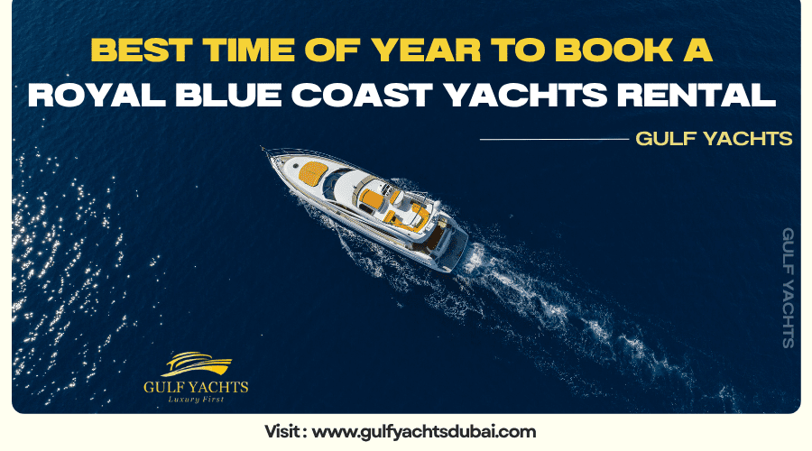Best Time of Year to Book a Royal Blue Coast Yachts Rental - Gulf Yatchs Rental in Dubai